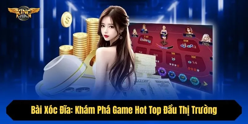 Bài Xóc Đĩa: Khám Phá Game Hot Top Đầu Thị Trường Năm 2025